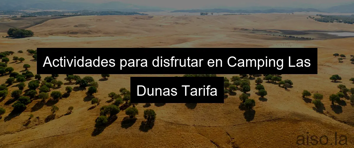 Actividades para disfrutar en Camping Las Dunas Tarifa