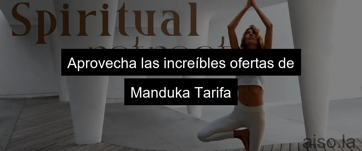 Aprovecha las increíbles ofertas de Manduka Tarifa