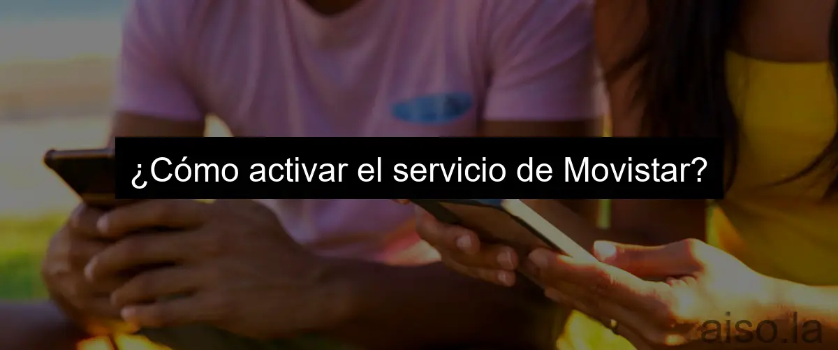 ¿Cómo activar el servicio de Movistar?