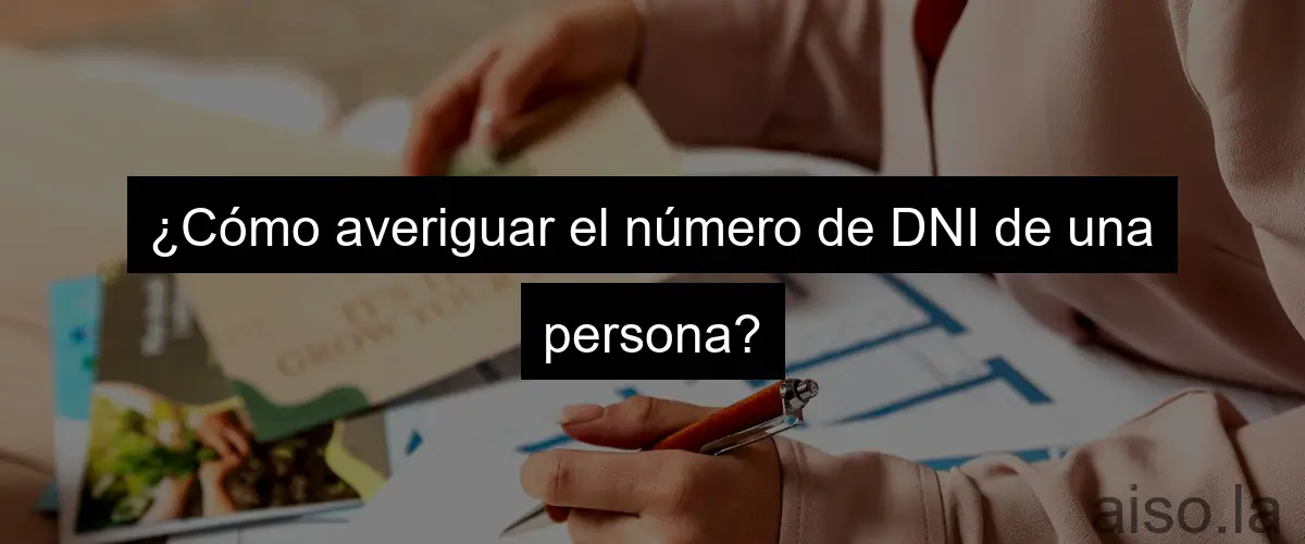 ¿Cómo averiguar el número de DNI de una persona?