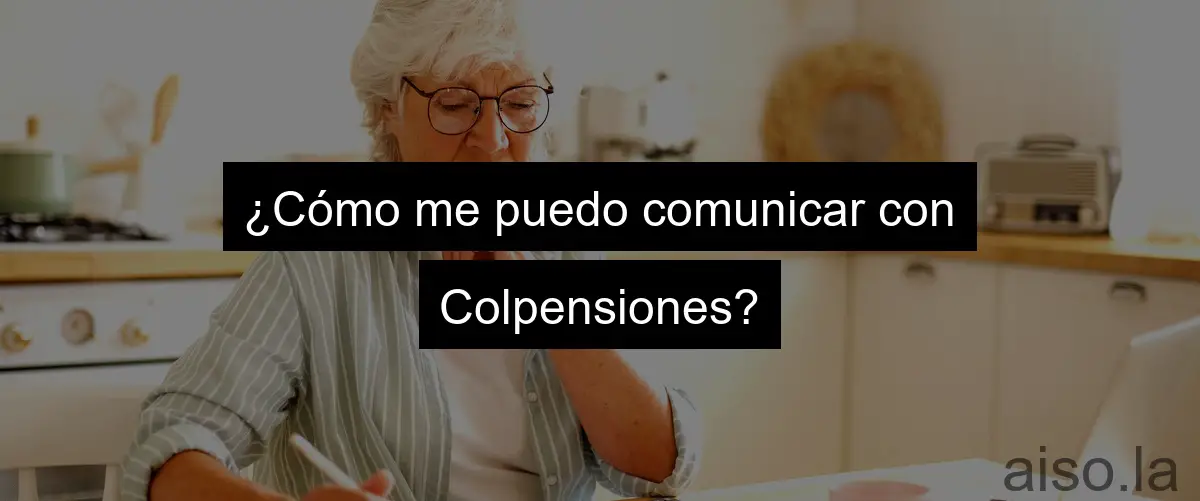 ¿Cómo me puedo comunicar con Colpensiones?
