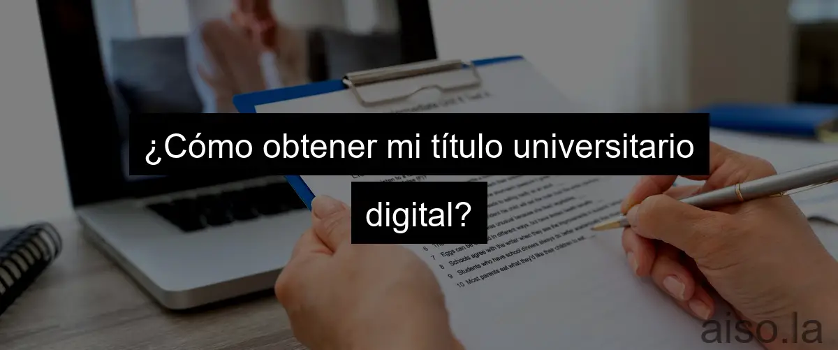 ¿Cómo obtener mi título universitario digital?