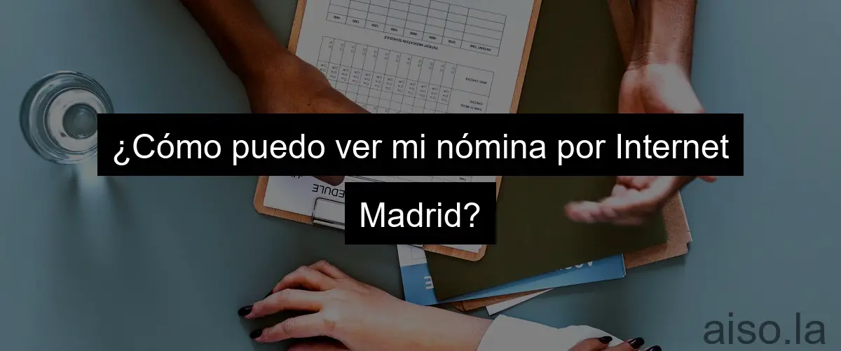 ¿Cómo puedo ver mi nómina por Internet Madrid?