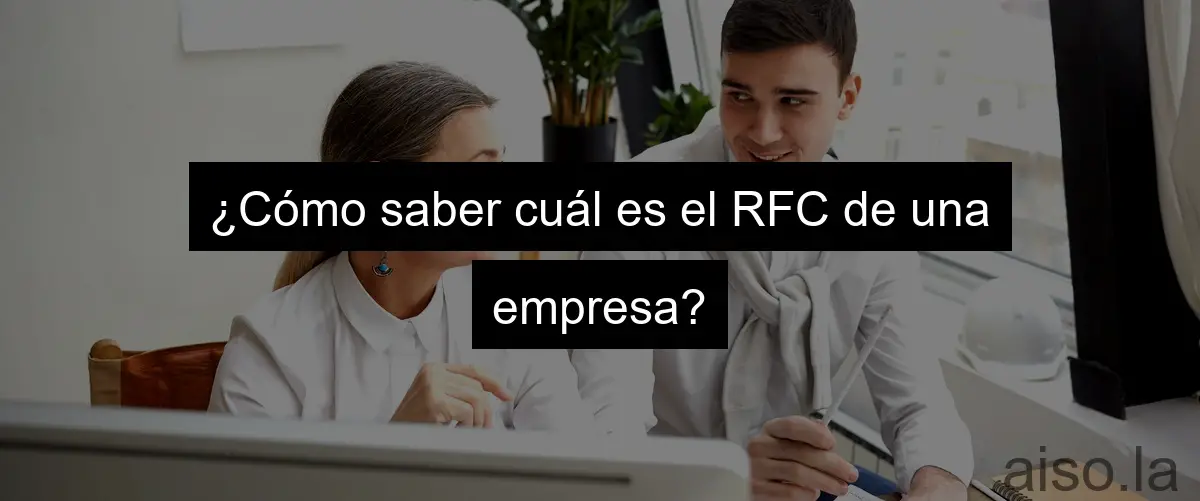 ¿Cómo saber cuál es el RFC de una empresa?