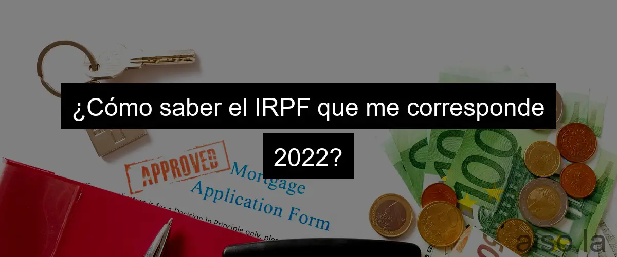 ¿Cómo saber el IRPF que me corresponde 2022?
