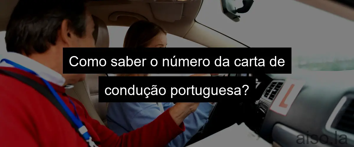 Como saber o número da carta de condução portuguesa?
