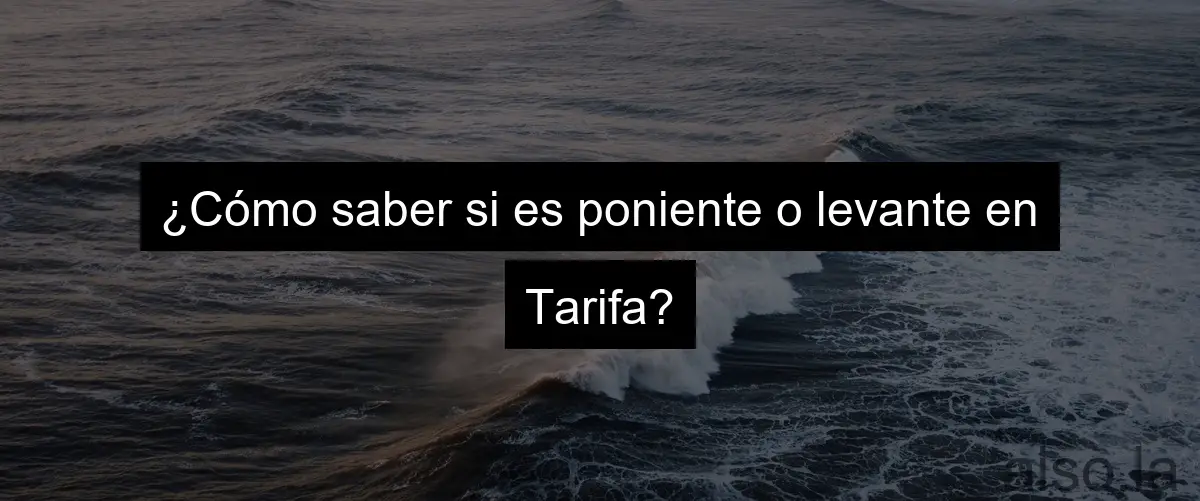 ¿Cómo saber si es poniente o levante en Tarifa?