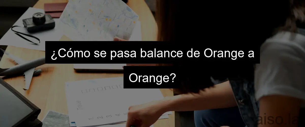 ¿Cómo se pasa balance de Orange a Orange?