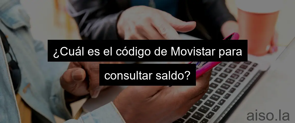 ¿Cuál es el código de Movistar para consultar saldo?