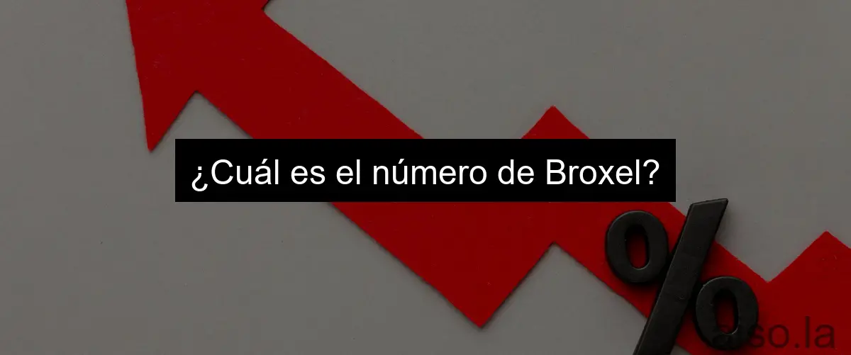¿Cuál es el número de Broxel?