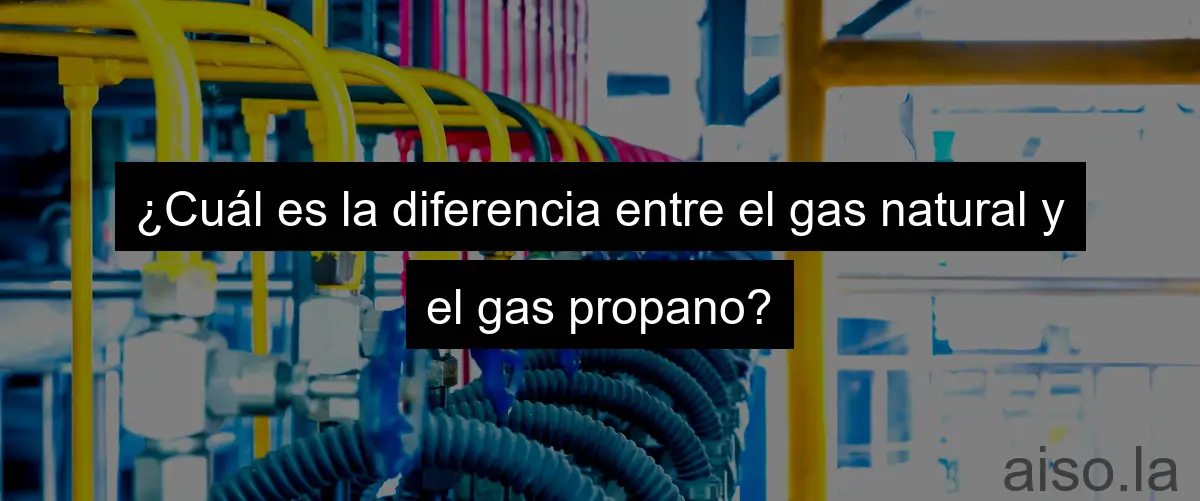 ¿Cuál es la diferencia entre el gas natural y el gas propano?