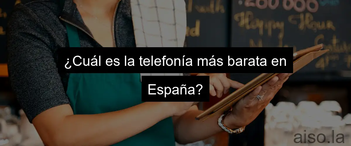 ¿Cuál es la telefonía más barata en España?