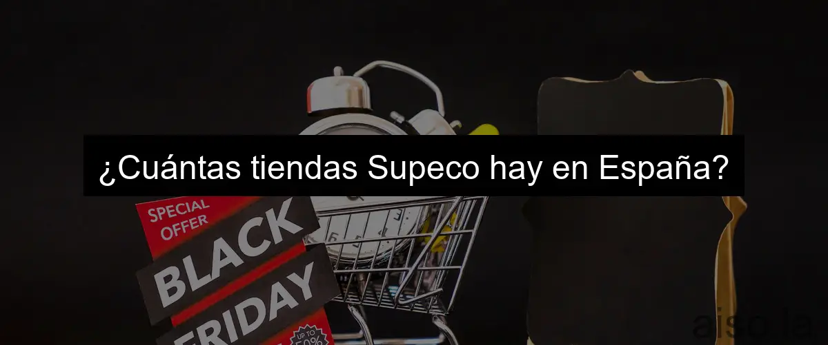 ¿Cuántas tiendas Supeco hay en España?