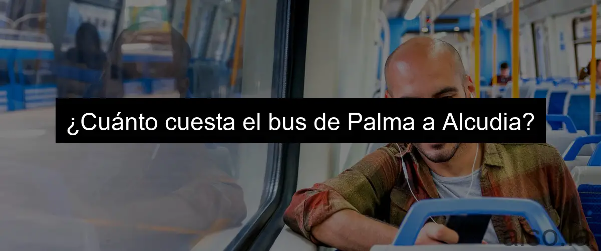 ¿Cuánto cuesta el bus de Palma a Alcudia?