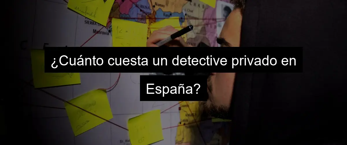 ¿Cuánto cuesta un detective privado en España?
