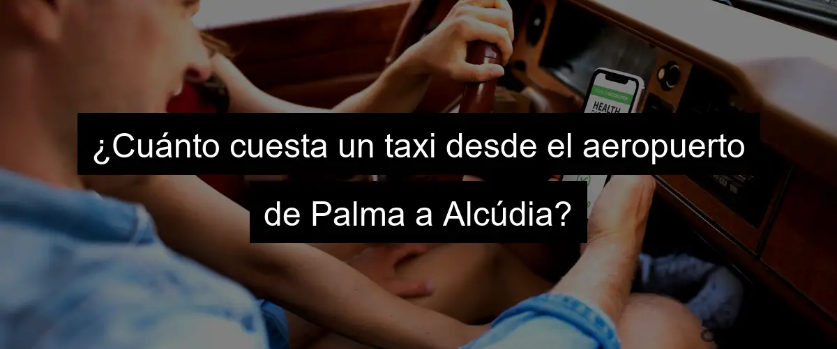 ¿Cuánto cuesta un taxi desde el aeropuerto de Palma a Alcúdia?