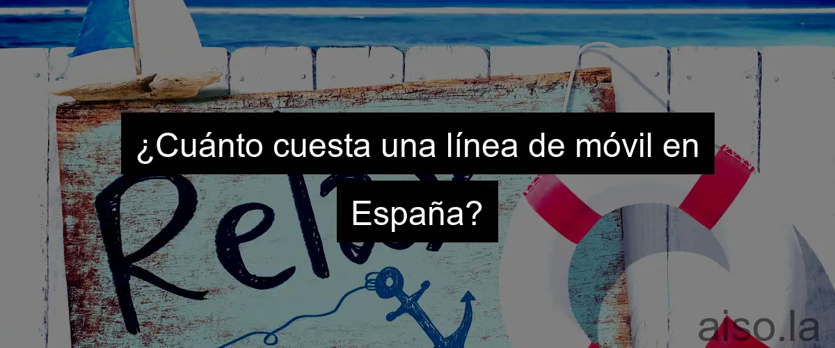 ¿Cuánto cuesta una línea de móvil en España?