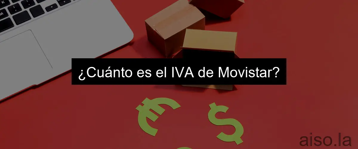 ¿Cuánto es el IVA de Movistar?