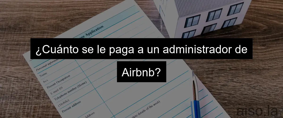 ¿Cuánto se le paga a un administrador de Airbnb?