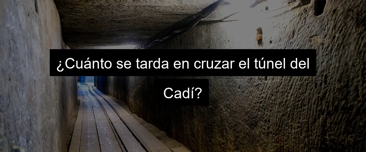 ¿Cuánto se tarda en cruzar el túnel del Cadí?