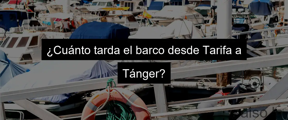 ¿Cuánto tarda el barco desde Tarifa a Tánger?
