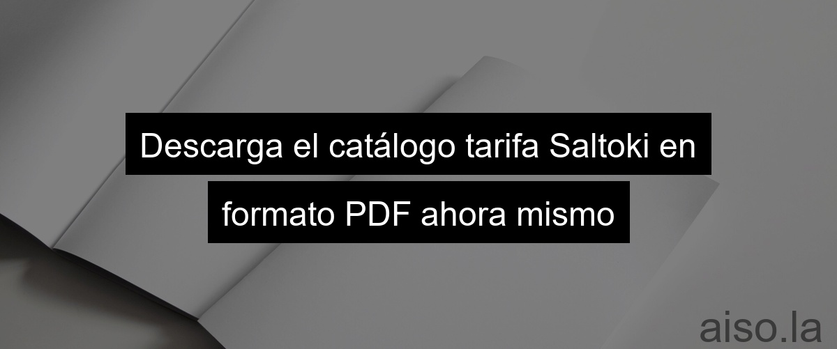 Descarga el catálogo tarifa Saltoki en formato PDF ahora mismo