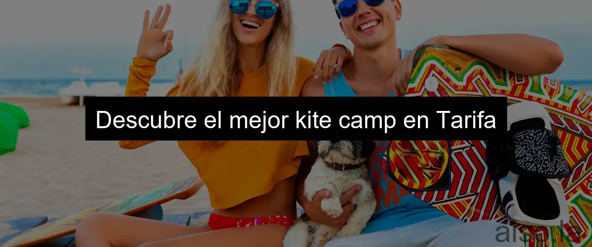 Descubre el mejor kite camp en Tarifa
