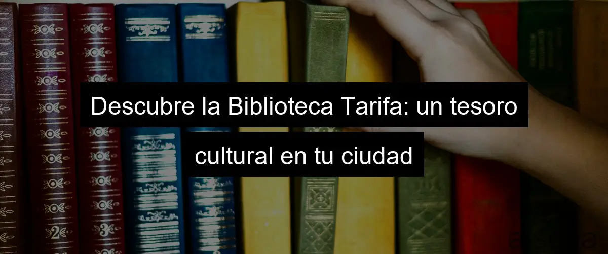 Descubre la Biblioteca Tarifa: un tesoro cultural en tu ciudad