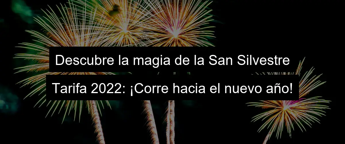 Descubre la magia de la San Silvestre Tarifa 2022: ¡Corre hacia el nuevo año!