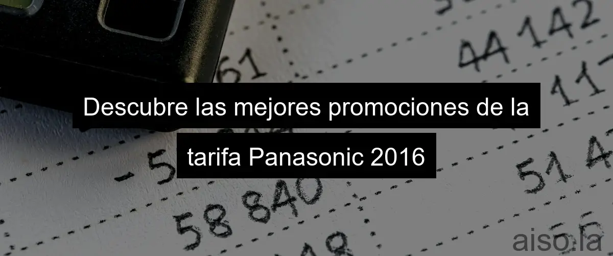 Descubre las mejores promociones de la tarifa Panasonic 2016