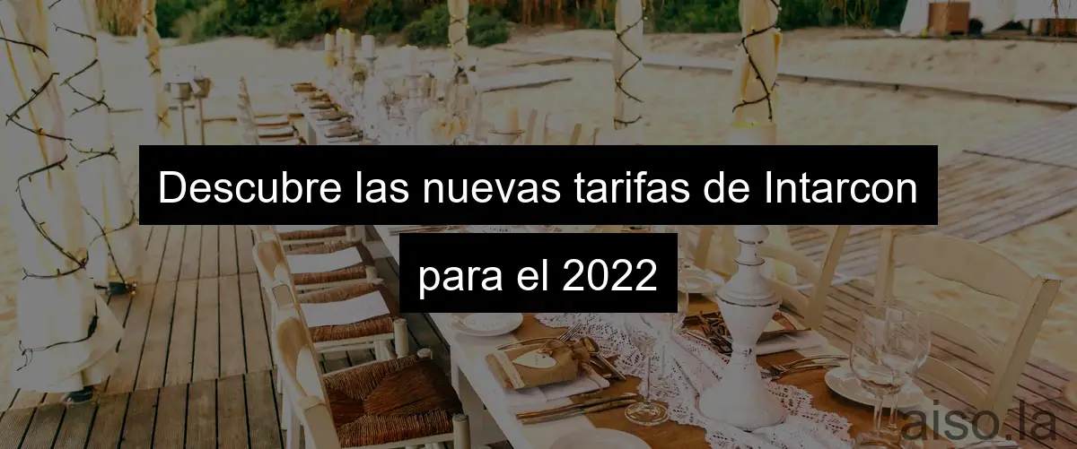 Descubre las nuevas tarifas de Intarcon para el 2022