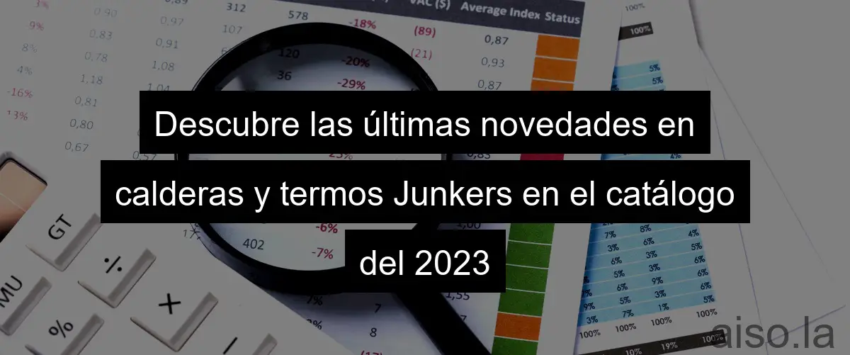 Descubre las últimas novedades en calderas y termos Junkers en el catálogo del 2023