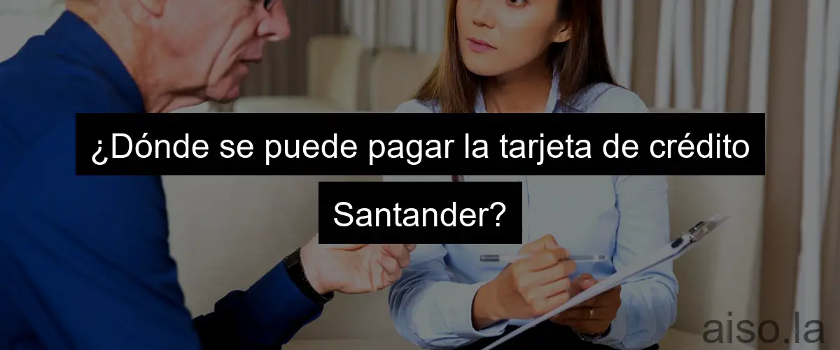 ¿Dónde se puede pagar la tarjeta de crédito Santander?
