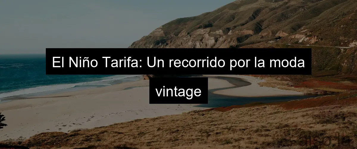 El Niño Tarifa: Un recorrido por la moda vintage