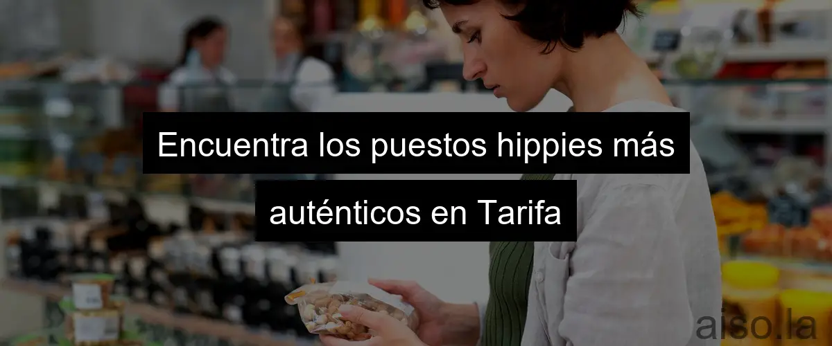 Encuentra los puestos hippies más auténticos en Tarifa
