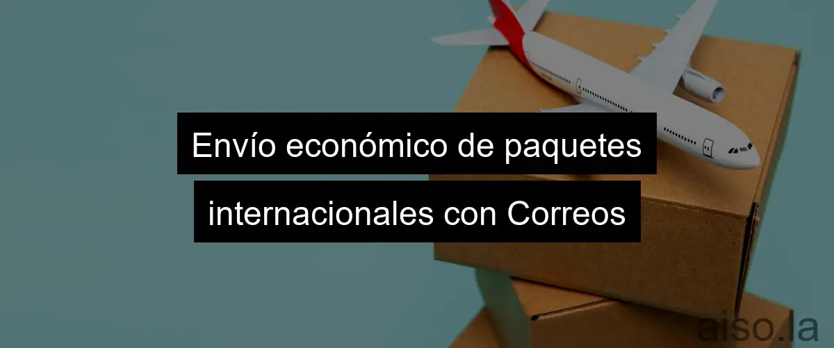 Envío económico de paquetes internacionales con Correos