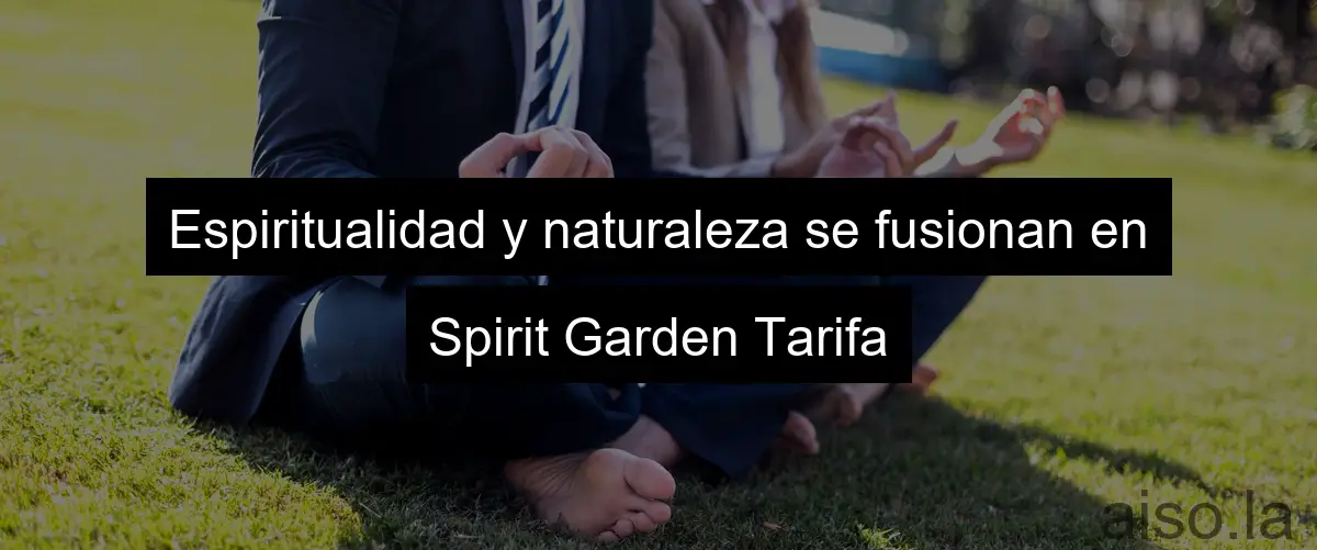 Espiritualidad y naturaleza se fusionan en Spirit Garden Tarifa