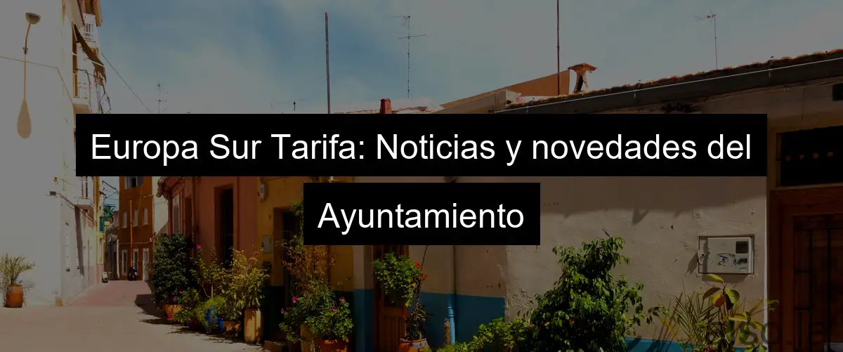 Europa Sur Tarifa: Noticias y novedades del Ayuntamiento