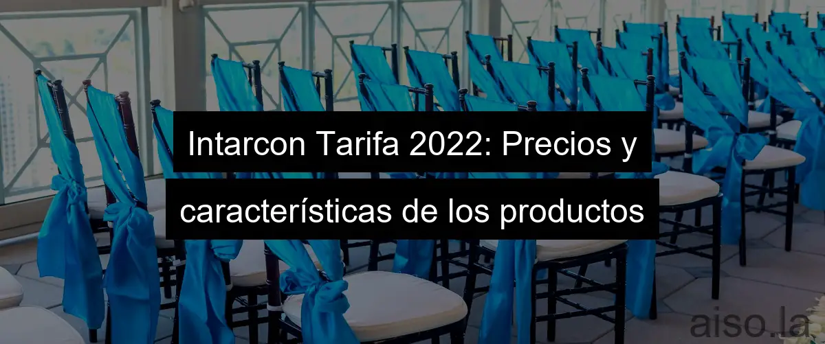 Intarcon Tarifa 2022: Precios y características de los productos