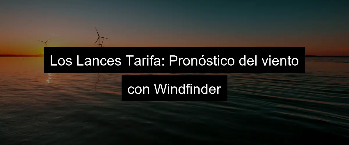 Los Lances Tarifa: Pronóstico del viento con Windfinder