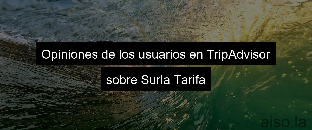 Opiniones de los usuarios en TripAdvisor sobre Surla Tarifa