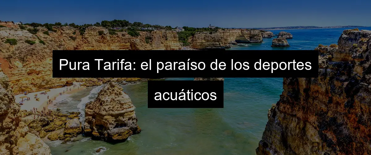 Pura Tarifa: el paraíso de los deportes acuáticos