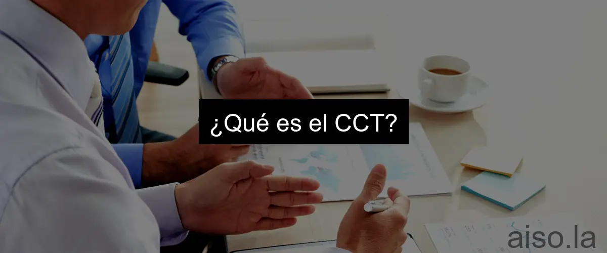 ¿Qué es el CCT?