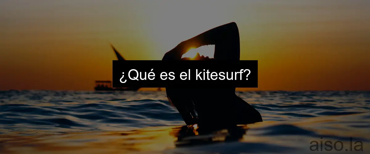 ¿Qué es el kitesurf?