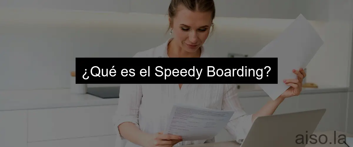 ¿Qué es el Speedy Boarding?