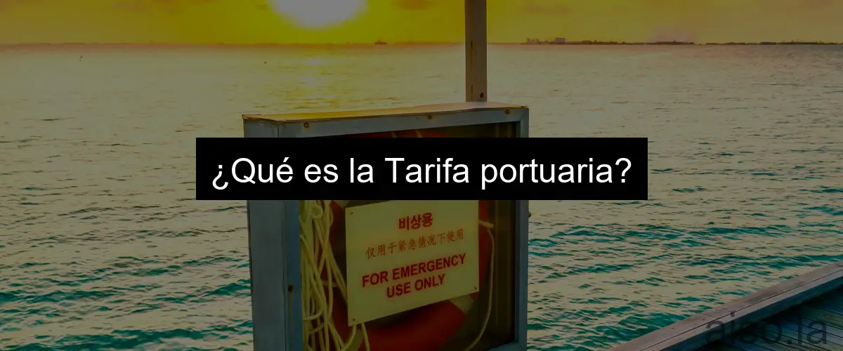 ¿Qué es la Tarifa portuaria?