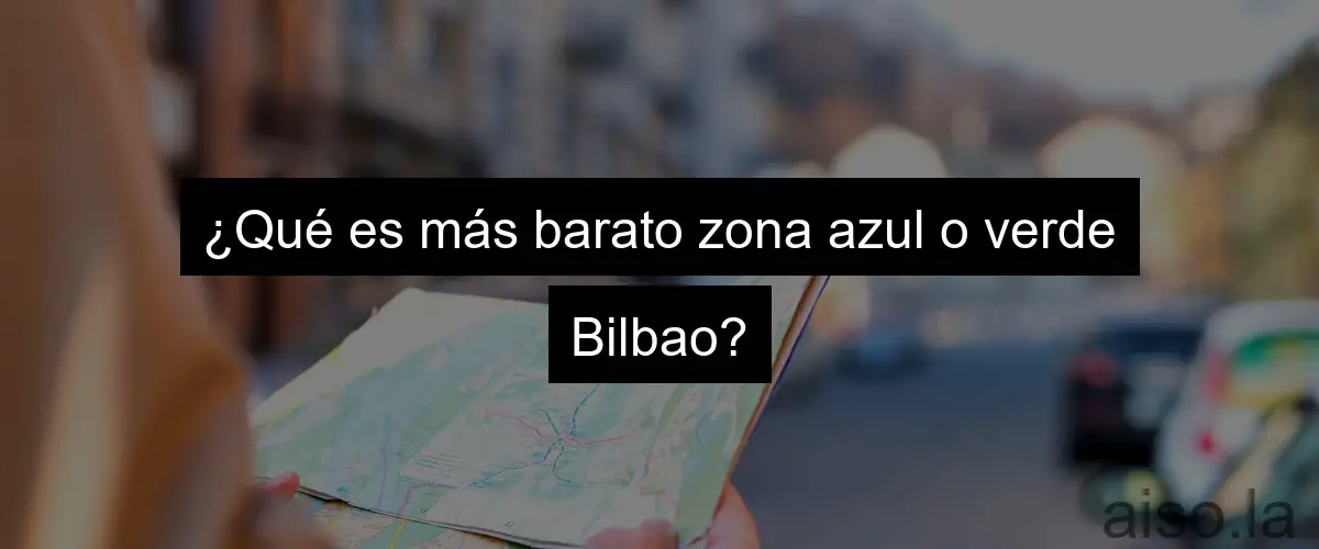 ¿Qué es más barato zona azul o verde Bilbao?