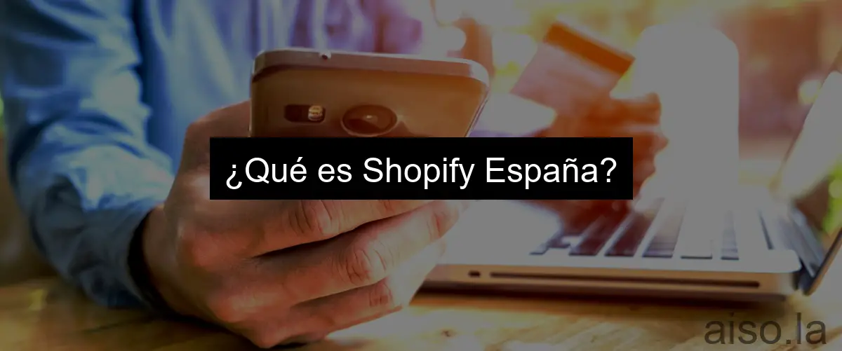 ¿Qué es Shopify España?