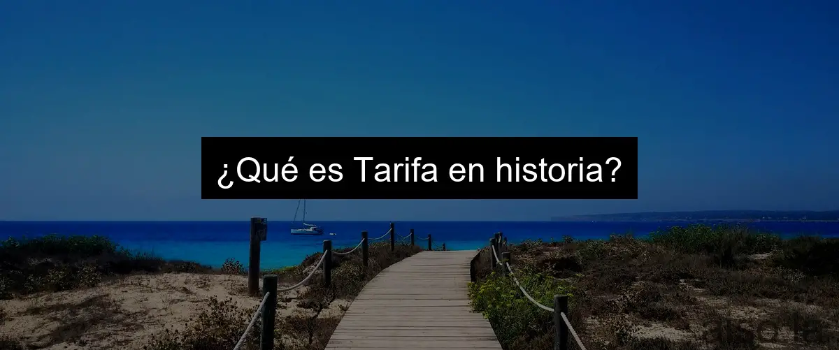 ¿Qué es Tarifa en historia?
