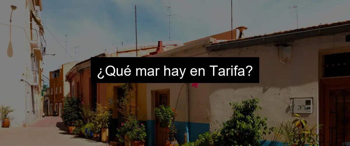¿Qué mar hay en Tarifa?